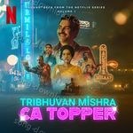 Tribhuvan Mishra CA Topper - Vol. 1 (Soundtrack from the Netflix Series) - Ram Sampath Song Download